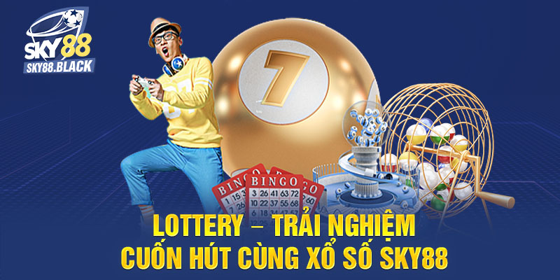Lottery – Trải nghiệm cuốn hút cùng xổ số Sky88